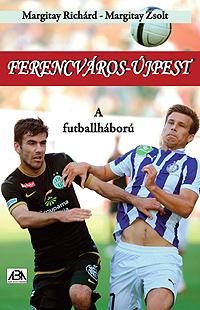 FERENCVÁROS-ÚJPEST - A FUTBALLHÁBORÚ