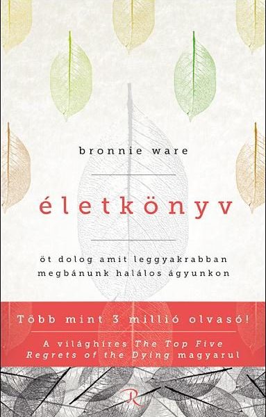ÉLETKÖNYV - ÖT DOLOG, AMIT LEGGYAKRABBAN MEGBÁNUNK HALÁLOS ÁGYUNKON