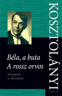 BÉLA, A BUTA - A ROSSZ ORVOS - KISREGÉNYEK ÉS ELBESZÉLÉSEK