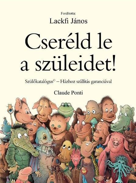 CSERÉLD LE A SZÜLEIDET! - SZÜLŐKATALÓGUS-HÁZHOZ SZÁLLÍTÁS GARANCIÁVAL