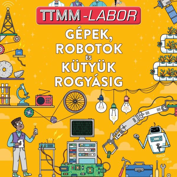 GÉPEK, ROBOTOK ÉS KÜTYÜK ROGYÁSIG