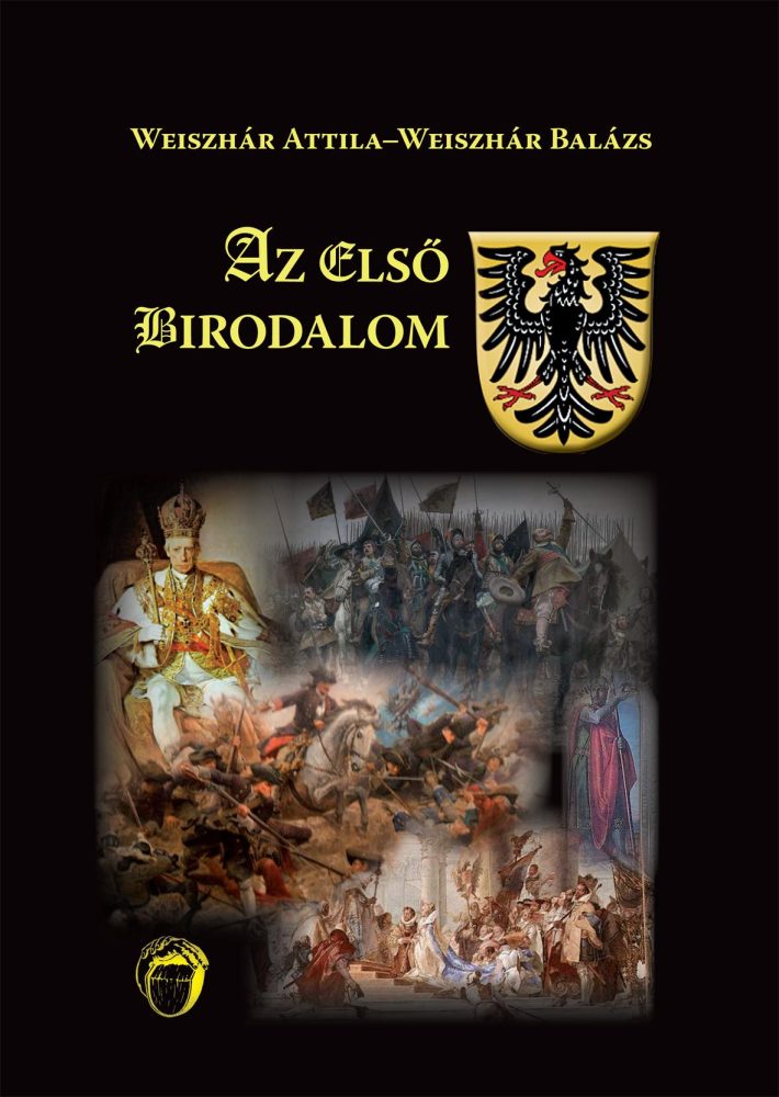 AZ ELSŐ BIRODALOM - CSÁSZÁROK, KIRÁLYOK, VÁLASZTÓFEJEDELMEK