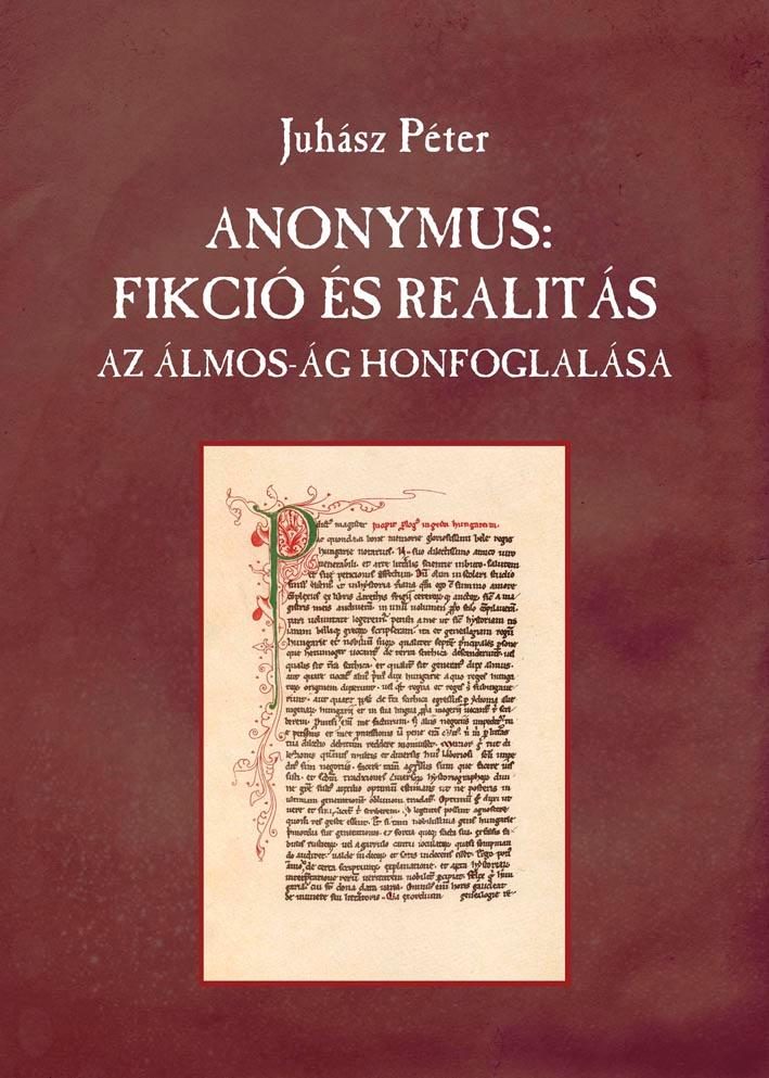 ANONYMUS: FIKCIÓ ÉS REALITÁS - AZ ÁLMOS-ÁG HONFOGLALÁSA