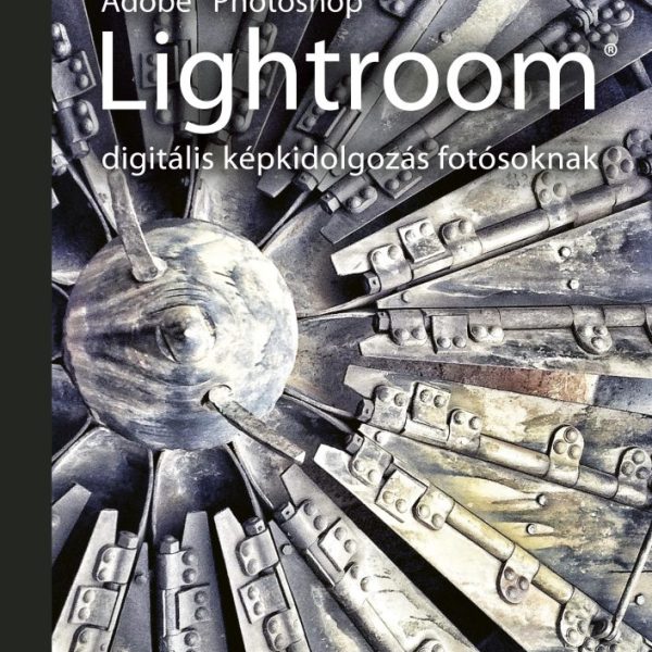 ADOBE PHOTOSHOP LIGHTROOM - DIGITÁLIS KÉPKIDOLGOZÁS FOTÓSOKNAK
