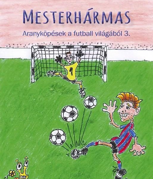 MESTERHÁRMAS - ARANYKÖPÉSEK A FUTBALL VILÁGÁBÓL 3.
