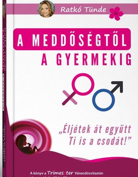 A MEDDŐSÉGTŐL A GYERMEKIG