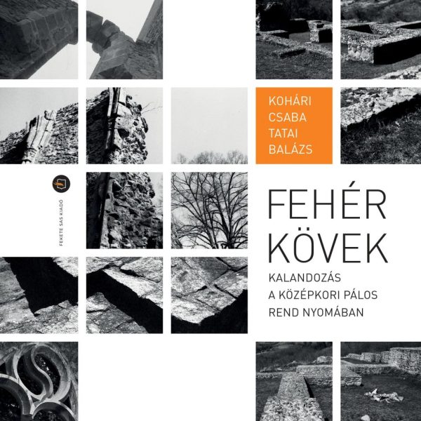 FEHÉR KÖVEK  KALANDOZÁS A KÖZÉPKORI PÁLOS REND NYOMÁBAN