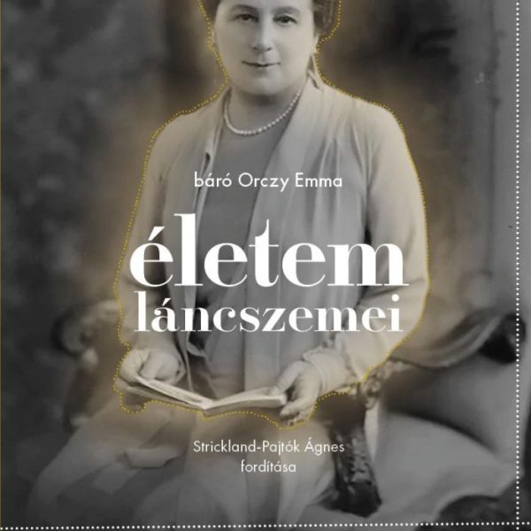 ÉLETEM LÁNCSZEMEI - A VILÁG LEGISMERTEBB MAGYAR ÍRÓJÁNAK ÖNÉLETRAJZA