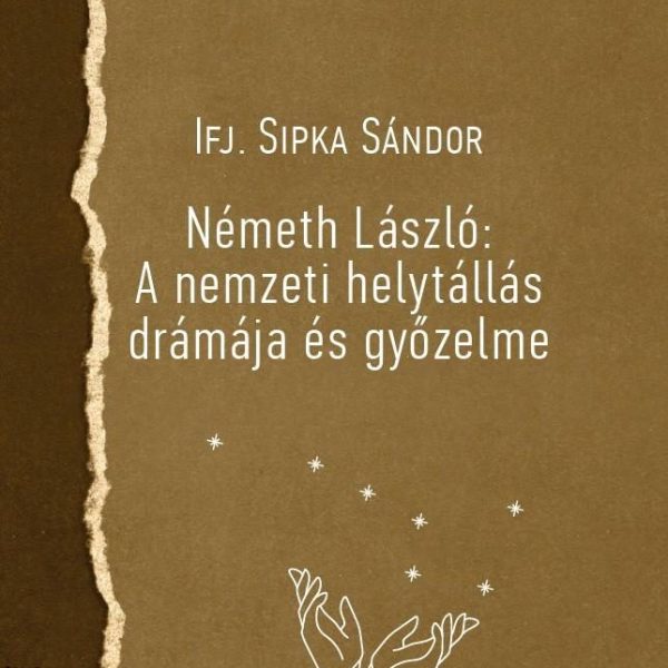 NÉMETH LÁSZLÓ: A NEMZETI HELYTÁLLÁS DRÁMÁJA ÉS GYŐZELME