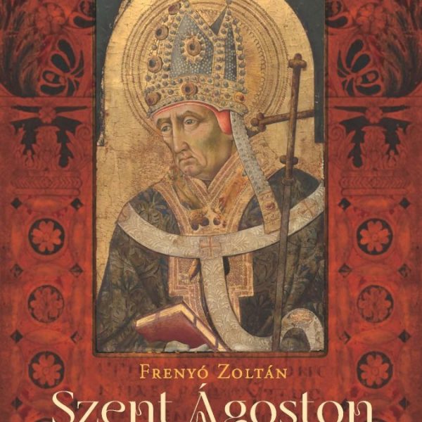 SZENT ÁGOSTON TÁRSADALOM- ÉS TÖRTÉNELEMELMÉLETE