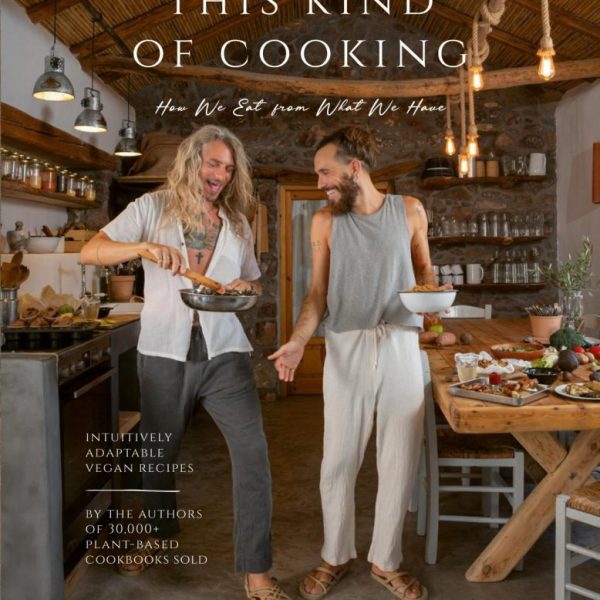 THIS KIND OF COOKING - INTUITIVELY ADAPTABLE VEGAN RECIPES