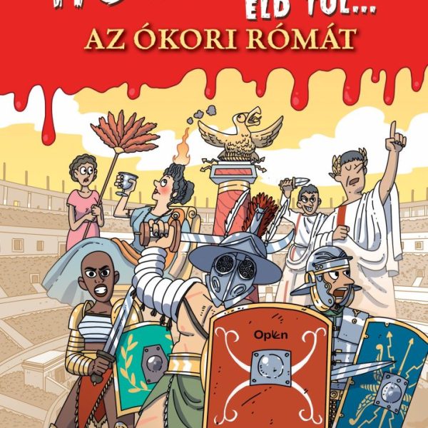 HOGYAN ÉLD TÚL... AZ ÓKORI RÓMÁT - IDŐUTAZÓK KÉZIKÖNYVE
