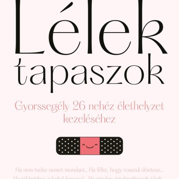 LÉLEKTAPASZOK - GYORSSEGÉLY 26 NEHÉZ ÉLETHELYZET KEZELÉSÉHEZ
