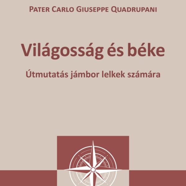 VILÁGOSSÁG ÉS BÉKE - ÚTMUTATÁS A JÁMBOR LELKEK SZÁMÁRA