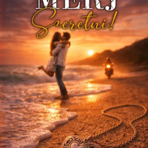 MERJ SZERETNI!