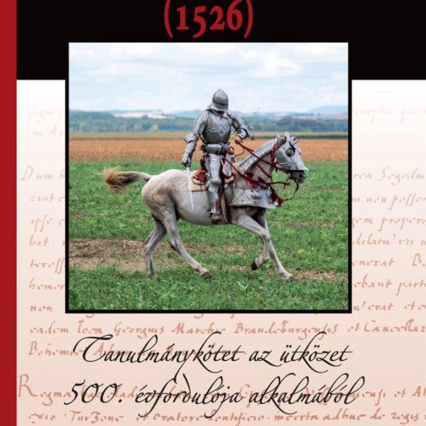 ELTITKOLT MOHÁCS (1526) - TANULMÁNYKÖTET AZ ÜTKÖZET 500. ÉVFORDULÓJA ALKALMÁBÓL