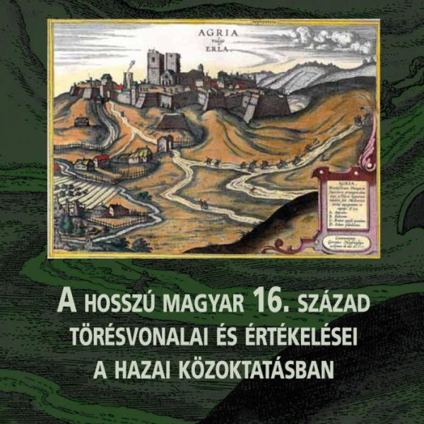 A HOSSZÚ MAGYAR 16. SZÁZAD  TÖRÉSVONALAI ÉS ÉRTÉKELÉSEI  A HAZAI KÖZOKTATÁSBAN