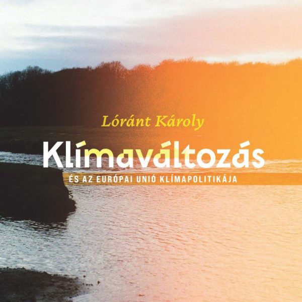 KLÍMAVÁLTOZÁS - ÉS AZ EURÓPAI UNIÓ KLÍMAPOLITIKÁJA