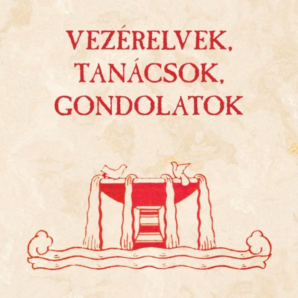 VEZÉRELVEK, TANÁCSOK, GONDOLATOK