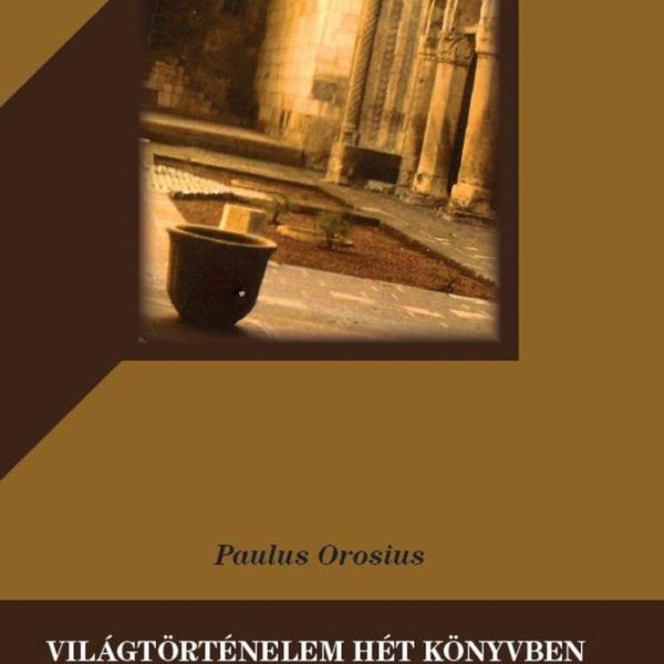 VILÁGTÖRTÉNELEM HÉT KÖNYVBEN A POGÁNYOK ELLEN