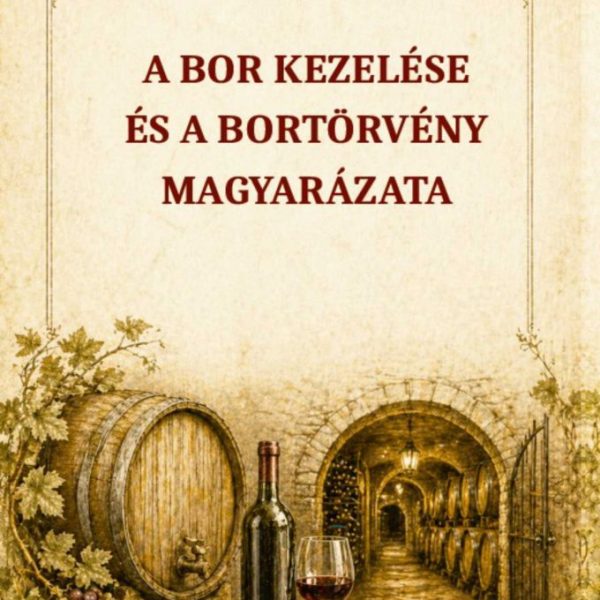 A BOR KEZELÉSE ÉS A BORTÖRVÉNY MAGYARÁZATA