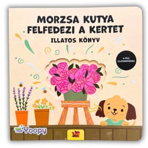 MORZSA KUTYA FELFEDEZI A KERTET - ILLATOS KÖNYV - 6 FÉLE ILLATMINTÁVAL