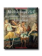 HÉTKÖZNAPI ÉLET A RÓMAI CSÁSZÁROK KORÁBAN - MINDENNAPI TÖRTÉNELEM -