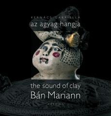 AZ AGYAG HANGJA - THE SOUND OF CLAY - BÁN MARIANN