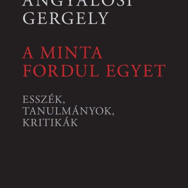 A MINTA FORDUL EGYET - ESSZÉK, TANULMÁNYOK, KRITIKÁK