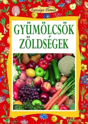 GYÜMÖLCSÖK, ZÖLDSÉGEK - EGÉSZSÉGES ÉLETMÓD 3.