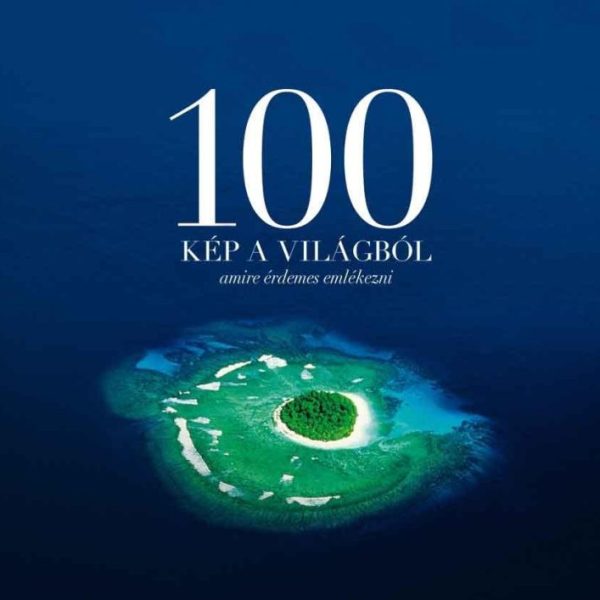 100 KÉP A VILÁGBÓL MELYEKRE ÉRDEMES EMLÉKEZNI
