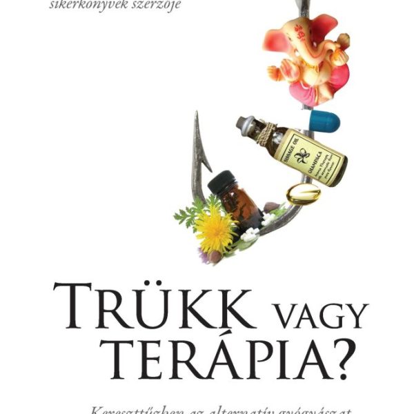 TRÜKK VAGY TERÁPIA - KERESZTTŰZBEN AZ ALTERNATÍV GYÓGYÁSZAT