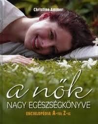 A NŐK NAGY EGÉSZSÉGKÖNYVE - ENCIKLOPÉDIA A-TÓL Z-IG