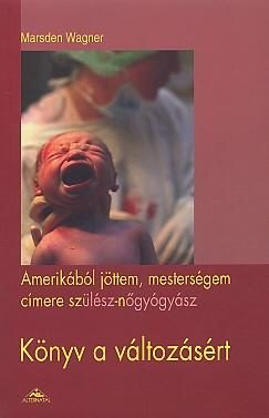 KÖNYV A VÁLTOZÁSÉRT - AMERIKÁBÓL JÖTTEM, MESTERSÉGEM /ORVOSI/
