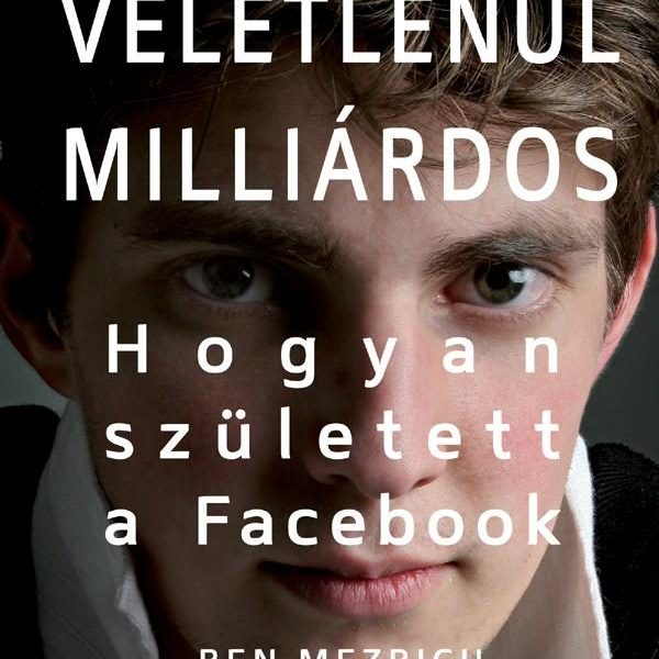 VÉLETLENÜL MILLIÁRDOS - HOGYAN SZÜLETETT A FACEBOOK