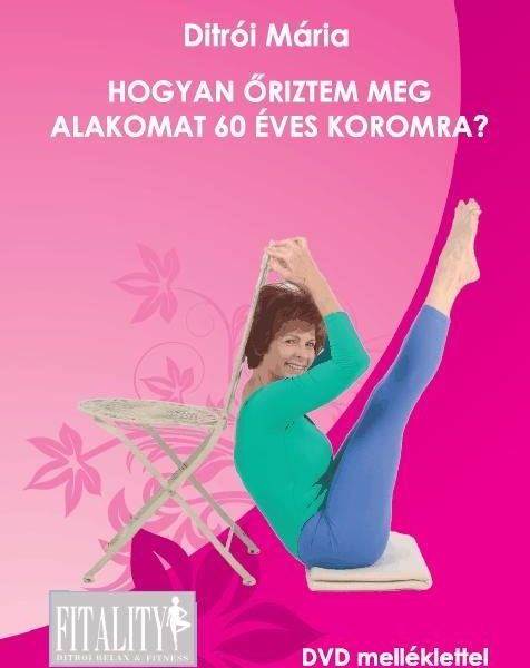 HOGYAN ŐRIZTEM MEG AZ ALAKOMAT 60 ÉVES KOROMRA? - DVD MELLÉKLETTEL