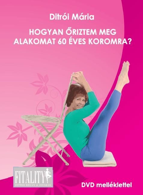 HOGYAN ŐRIZTEM MEG AZ ALAKOMAT 60 ÉVES KOROMRA? - DVD MELLÉKLETTEL