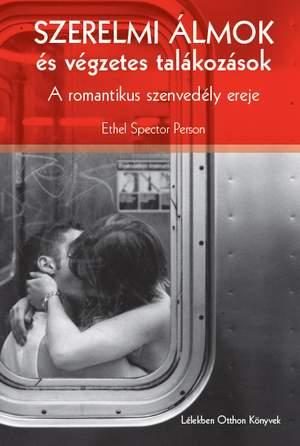 SZERELMI ÁLMOK ÉS VÉGZETES TALÁLKOZÁSOK - A ROMANTIKUS SZENVEDÉLY EREJE