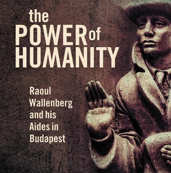 THE POWER OF HUMANITY - RAOUL WALLENBERG AND HIS AIDES IN BUDAPEST