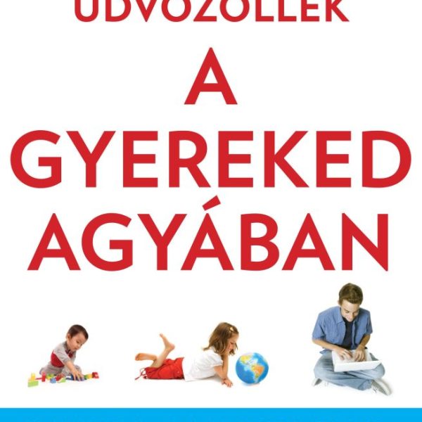 ÜDVÖZÖLLEK A GYEREKED AGYÁBAN
