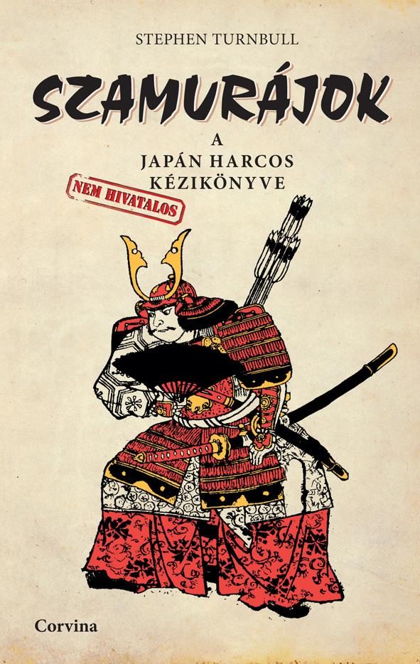 SZAMURÁJOK - A JAPÁN HARCOS (NEM HIVATALOS) KÉZIKÖNYVE