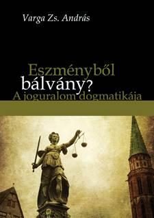 ESZMÉNYBŐL BÁLVÁNY? - A JOGURALOM DOGMATIKÁJA