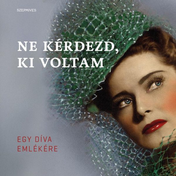 NE KÉRDEZD, KI VOLTAM - KARÁDY KATALIN, A DÍVA EMLÉKÉRE