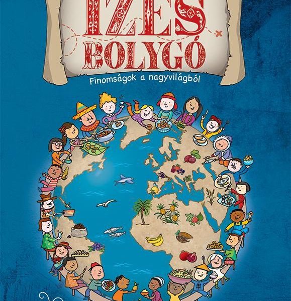 ÍZES BOLYGÓ - FINOMSÁGOK A NAGYVILÁGBÓL