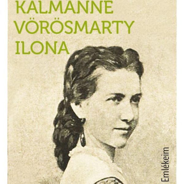 EMLÉKEIM (SZÉLL KÁLMÁNNÉ VÖRÖSMARTY ILONA)