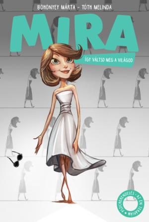 MIRA - ÍGY VÁLTSD MEG A VILÁGOD!