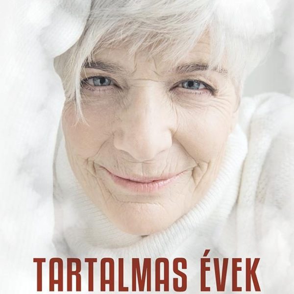 TARTALMAS ÉVEK - MINDENNAPI PRAKTIKÁK A HOSSZÚ ÉLETÉRT