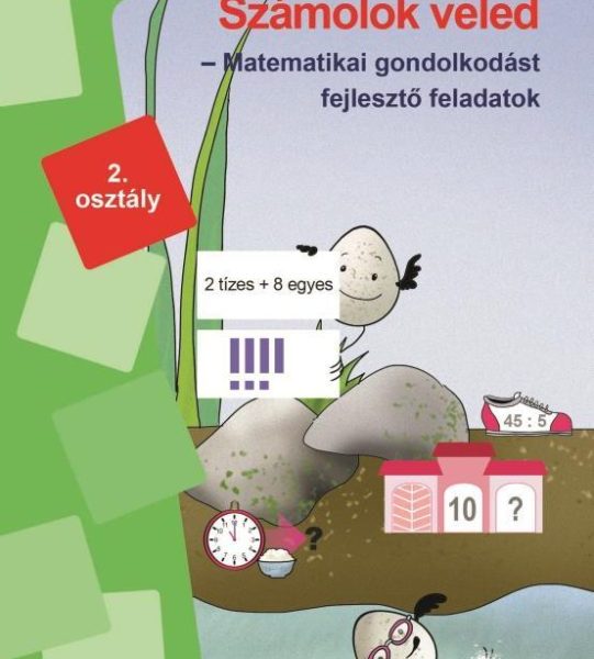 SZÁMOLOK VELED - MATEMATIKAI GONDOLKODÁST FEJLESZTŐ FELADATOK 2. OSZTÁLY