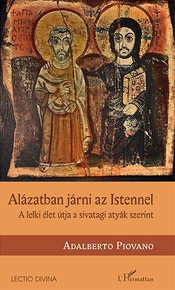 ALÁZATBAN JÁRNI AZ ISTENNEL  A LELKI ÉLET ÚTJA A SIVATAGI ATYÁK SZERINT