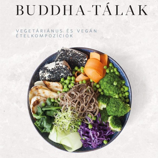 BUDDHA-TÁLAK - VEGETÁRIÁNUS ÉS VEGÁN ÉTELKOMPOZÍCIÓK